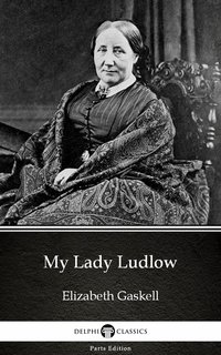 My Lady Ludlow by Elizabeth Gaskell - Delphi Classics (Illustrated) - Elizabeth Gaskell - ebook