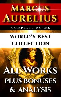 Marcus Aurelius Complete Works – World’s Best Collection - Marcus Aurelius - ebook