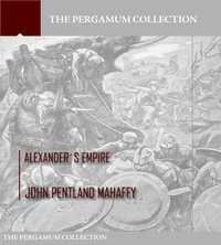 Alexanders Empire - John Pentland Mahaffy - ebook