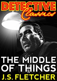 The Middle Of Things - J.S. Fletcher - ebook