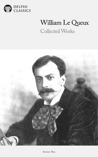 Delphi Collected Works of William Le Queux (Illustrated) - William Le Queux - ebook
