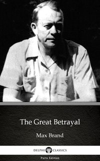 The Great Betrayal by Max Brand - Delphi Classics (Illustrated) - Max Brand - ebook