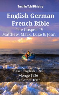 English German French Bible - The Gospels IV - Matthew, Mark, Luke & John - TruthBeTold Ministry - ebook