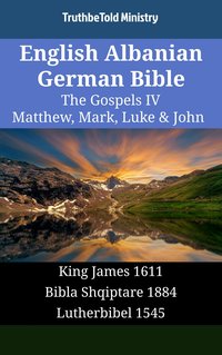 English Albanian German Bible - The Gospels IV - Matthew, Mark, Luke & John - TruthBeTold Ministry - ebook