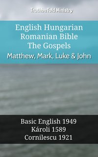 English Hungarian Romanian Bible - The Gospels - Matthew, Mark, Luke & John - TruthBeTold Ministry - ebook