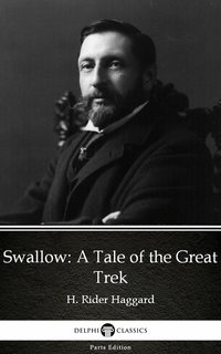 Swallow A Tale of the Great Trek by H. Rider Haggard - Delphi Classics (Illustrated) - H. Rider Haggard - ebook