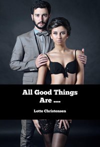 All Good Things Are... - Lotte Christensen - ebook