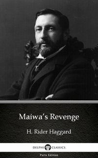 Maiwa’s Revenge by H. Rider Haggard - Delphi Classics (Illustrated) - H. Rider Haggard - ebook