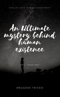 An Ultimate Mystery Behind Human Existence - Mrugank Trivedi - ebook
