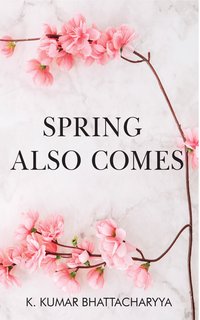 Spring Also Comes - K. Kumar Bhattacharyya - ebook
