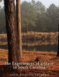 The Experience of a Slave in South Carolina - John Andrew Jackson - ebook