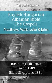 English Hungarian Albanian Bible - The Gospels - Matthew, Mark, Luke & John - TruthBeTold Ministry - ebook