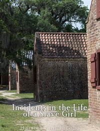 Incidents in the Life of a Slave Girl. Written by Herself - Harriet Ann Jacobs - ebook
