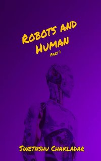 Robots and Human - Swetanshu Chakladar - ebook