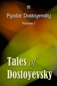 Tales of Dostoyevsky, Volume 1 - Fyodor Dostoyevsky - ebook