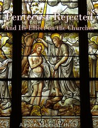 Pentecost Rejected; And Its Effect On The Churches - Aaron Merritt Hills - ebook