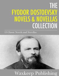 The Fyodor Dostoevsky Novels and Novellas Collection - Fyodor Dostoevsky - ebook