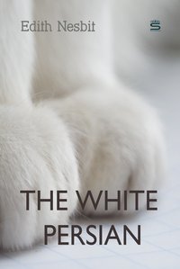 The White Persian - Edith Nesbit - ebook