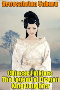 Chinese Folklore The Legend of Dragon King Daughter - Xenosabrina Sakura - ebook