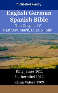 English German Spanish Bible - The Gospels IV - Matthew, Mark, Luke & John - TruthBeTold Ministry - ebook