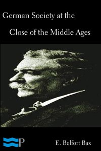 German Society at the Close of the Middle Ages - E. Belfort Bax - ebook