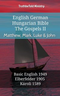 English German Hungarian Bible - The Gospels II - Matthew, Mark, Luke & John - TruthBeTold Ministry - ebook
