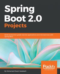 Spring Boot 2.0 Projects - Mohamed Shazin Sadakath - ebook