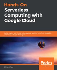 Hands-On Serverless Computing with Google Cloud - Richard Rose - ebook