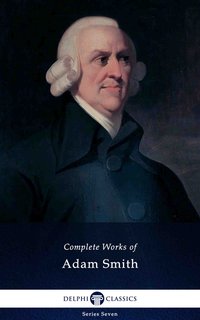 Delphi Complete Works of Adam Smith (Illustrated) - Adam Smith - ebook