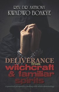 Deliverance from Witchcraft & Familiar Spirits - Rev. Dr. Anthony Kwadwo Boakye - ebook