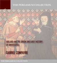 Abelard and the Origin and Early History of Universities - Gabriel Compayre - ebook