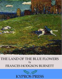 The Land of the Blue Flower - Frances Hodgson Burnett - ebook