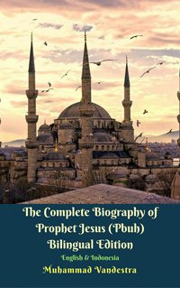 The Complete Biography of Prophet Jesus (Pbuh) Bilingual Edition English & Indonesia - Muhammad Vandestra - ebook
