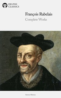 Delphi Complete Works of François Rabelais (Illustrated) - François Rabelais - ebook