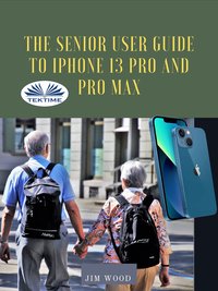 The Senior User Guide To IPhone 13 Pro And Pro Max - Jim Wood - ebook