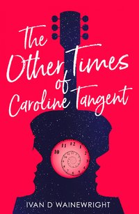 The Other Times of Caroline Tangent - Ivan D Wainewright - ebook