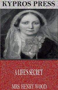 A Life’s Secret - Mrs. Henry Wood - ebook
