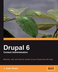 Drupal 6 Content Administration - J. Ayen Green - ebook