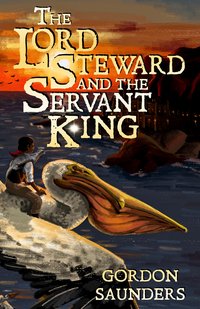 The Lord Steward and the Servant King - Gordon Saunders - ebook