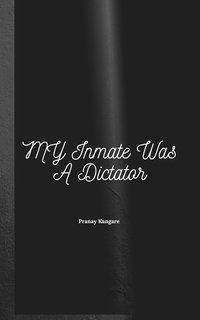 My Inmate Was a Dictator - Pranay Kangare - ebook