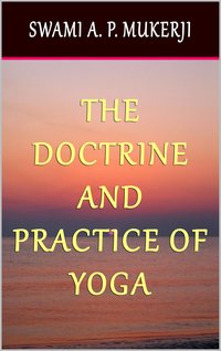 The Doctrine and Practice of Yoga - Swami A. P. Mukerji - ebook