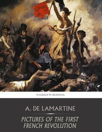 Pictures of the First French Revolution - Alphonse De Lamartine - ebook