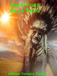 Soy El Fruto De La Tierra - Aldivan  Teixeira Torres - ebook