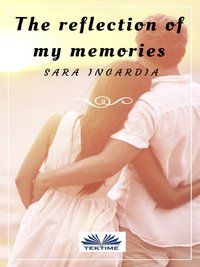 The Reflection Of My Memories - Sara Ingardia - ebook