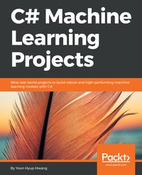 C# Machine Learning Projects - Yoon Hyup Hwang - ebook