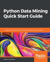 Python Data Mining Quick Start Guide - Nathan Greeneltch - ebook