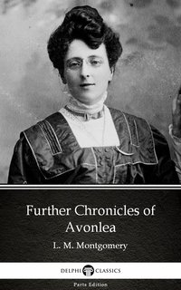 Further Chronicles of Avonlea by L. M. Montgomery (Illustrated) - L. M. Montgomery - ebook