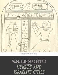 Hyksos and Israelite Cities - W.M. Flinders Petrie - ebook