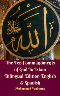 The Ten Commandments of God In Islam Bilingual Edition English & Spanish - Muhammad Vandestra - ebook