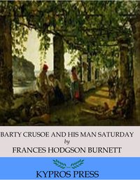 Barty Crusoe and His Man Saturday - Frances Hodgson Burnett - ebook